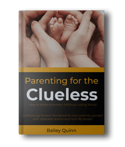 Parenting for the Clueless by Bailey Quinn